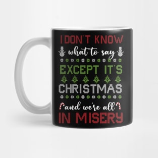 Its Christmas and we are all in misery Mug